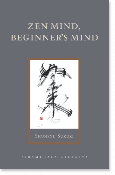 <i>Zen Mind, Beginner’s Mind</i>, by Shunryu Suzuki