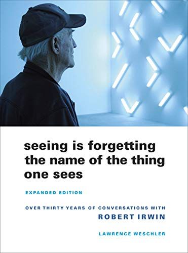 <i>Seeing Is Forgetting the Name of the Thing One Sees</i>, by Lawrence Weschler