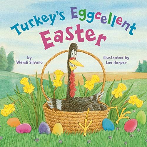 Turkey's Eggcellent Easter by Wendi Silvano and Lee Harper