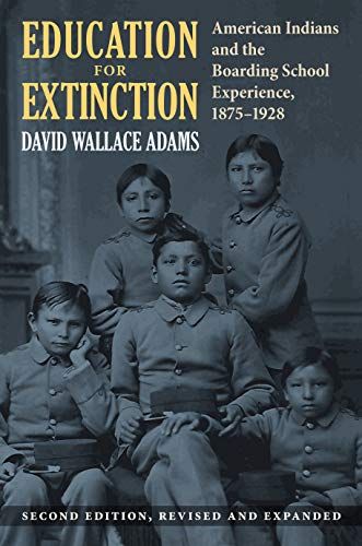 Education for Extinction: American Indians and the Boarding School Experience, 1875–1928