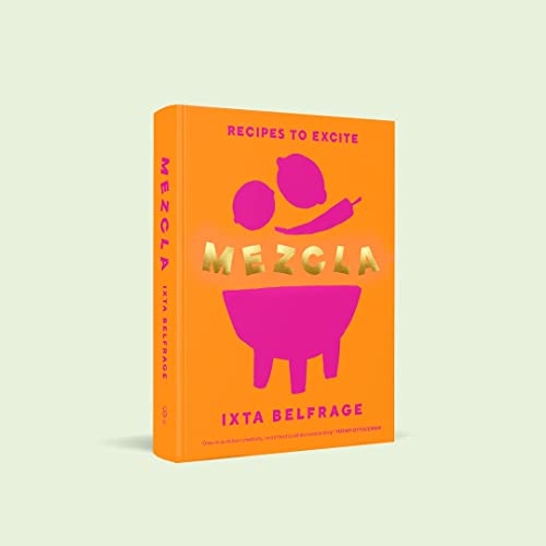 MEZCLA: Recipes to Excite by Ixta Belfrage