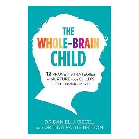 The Whole-Brain Child by Daniel J. Siegel and Tina Payne Bryson 