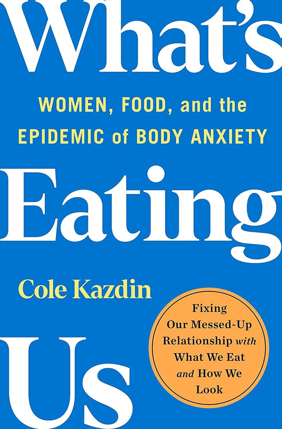 What’s Eating Us: Women, Food, and the Epidemic of Body Anxiety