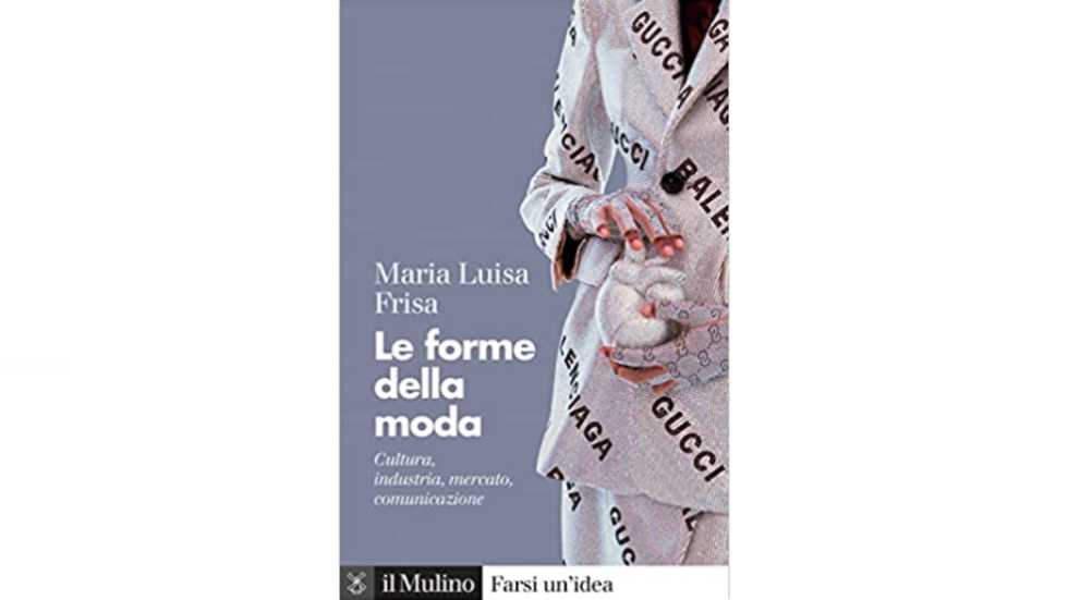 Le forme della moda - Maria Luisa Frisa