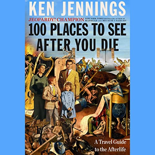 '100 Places to See After You Die: A Travel Guide to the Afterlife'