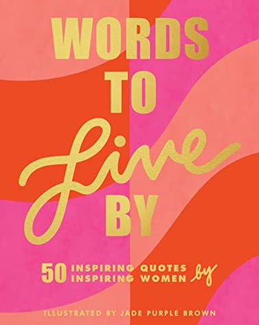 Words to Live By: Inspirational Quote Book for Women