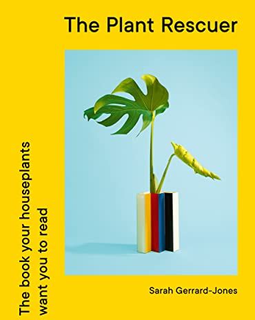 The Plant Rescuer: The book your houseplants want you to read