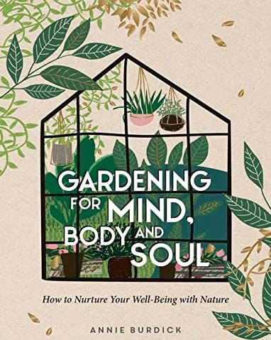 Gardening for Mind, Body and Soul: How to Nurture Your Well-Being with Nature