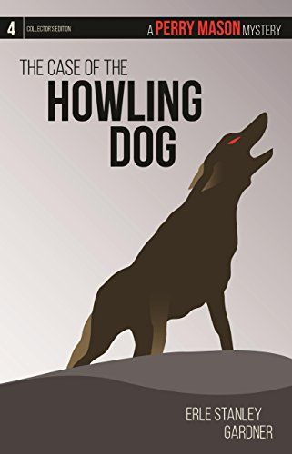The Case of the Howling Dog: A Perry Mason Mystery #4 (Volume 4) (Perry Mason Mysteries, 4)