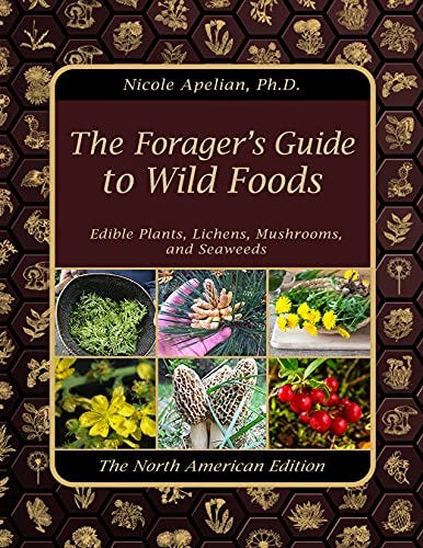 ‘The Forager’s Guide to Wild Foods, Edible Plants, Lichens, Mushrooms, and Seaweeds’ by Nicole Apelian and Claude Davis