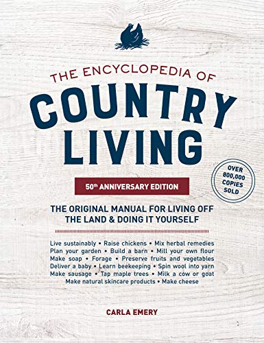 ‘The Encyclopedia of Country Living, 50th Anniversary Edition: The Original Manual for Living off the Land & Doing It Yourself’ by Carla Emery