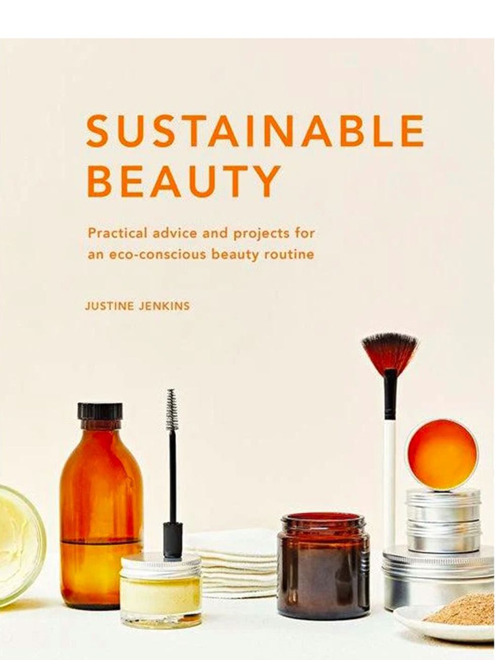 Sustainable Beauty: Practical Advice and Projects for an Eco-Conscious Beauty Routine