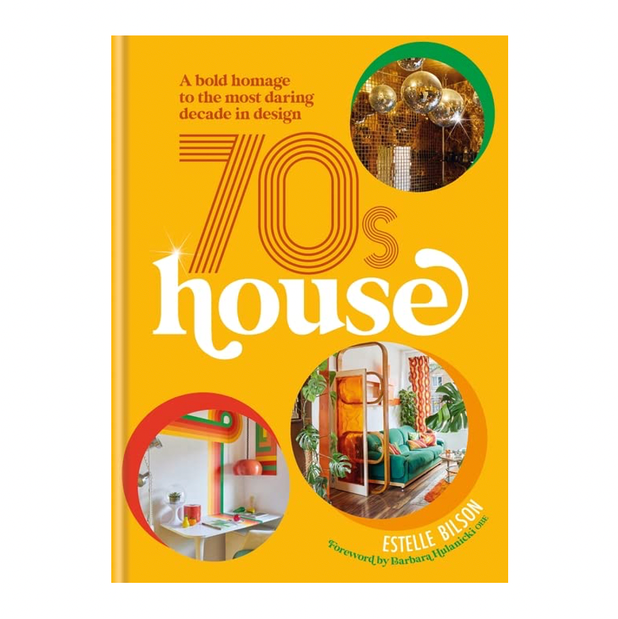 '70s House: A Bold Homage to the Most Daring Decade in Design' by Estelle Bilson