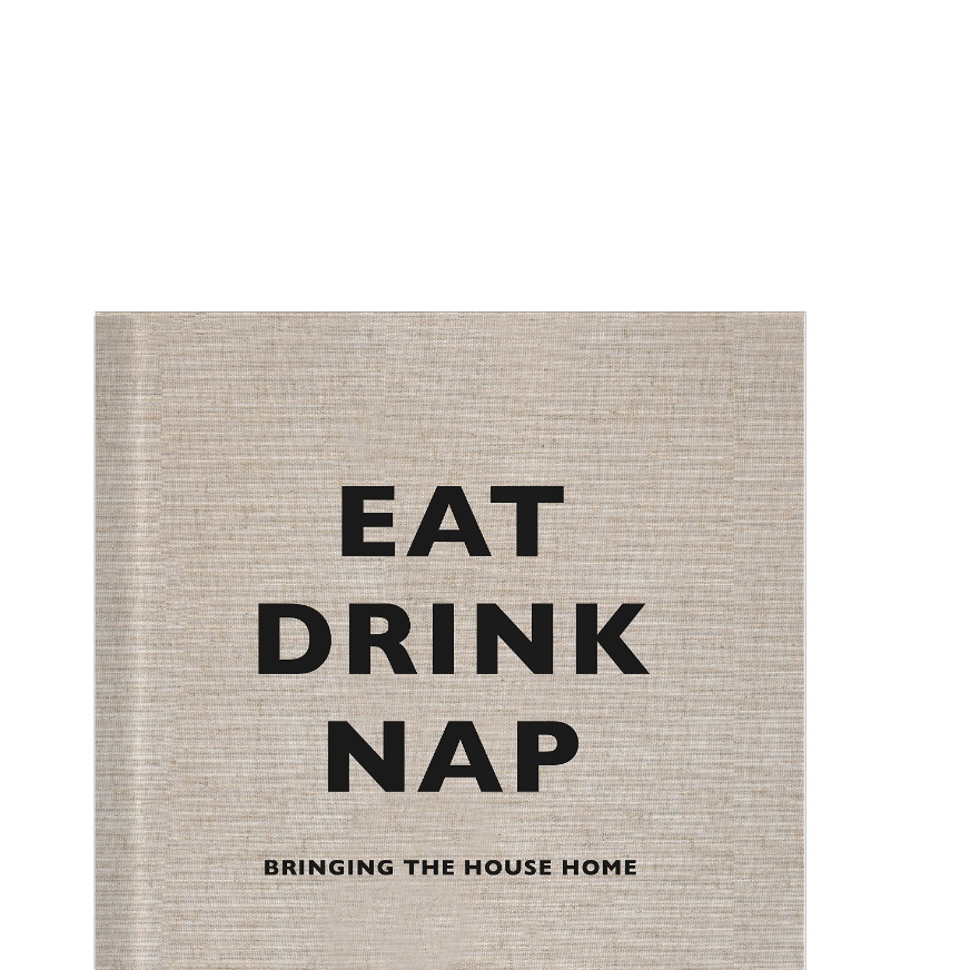 'Eat Drink Nap: Bringing the House Home' by Soho House