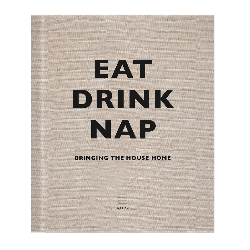 'Eat Drink Nap: Bringing the House Home' by Soho House