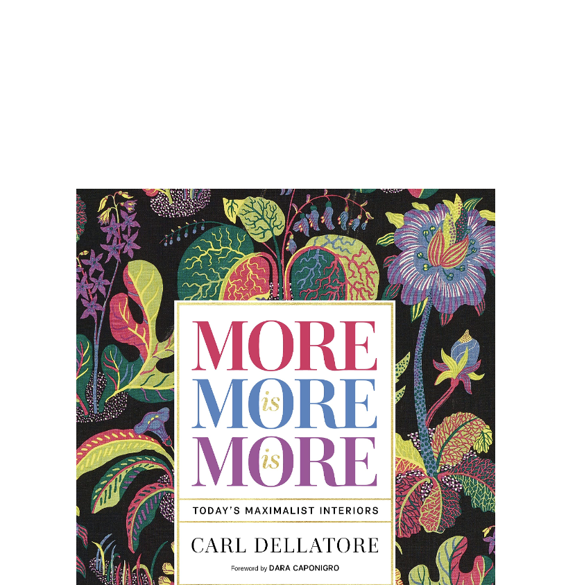 'More is More is More: Today's Maximalist Interiors' by Carl Dellatore  