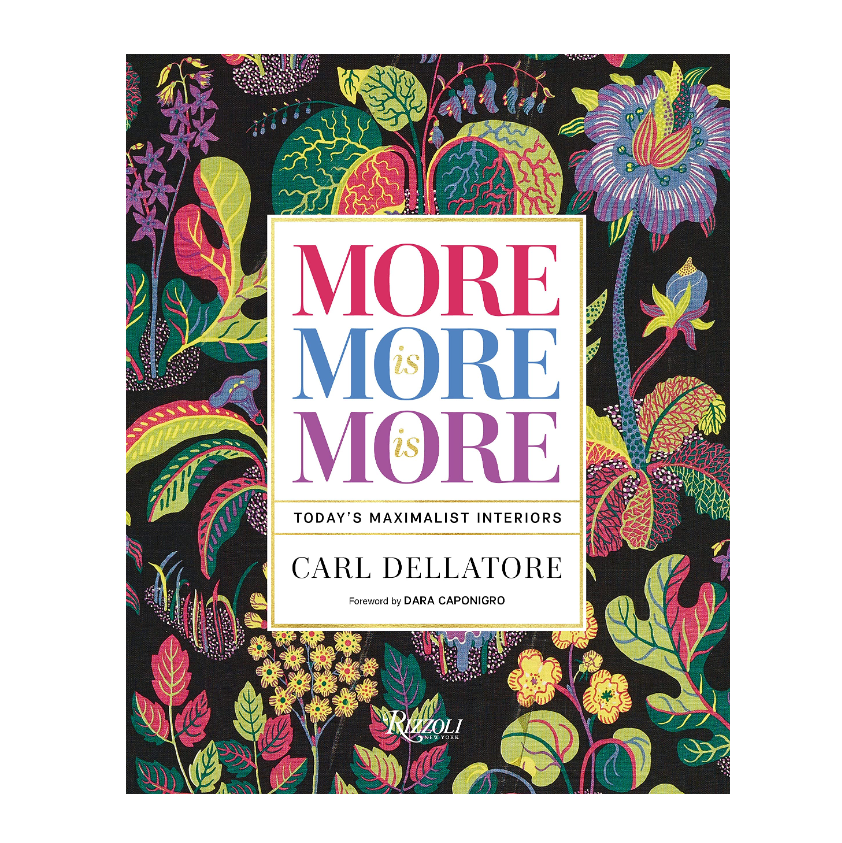 'More is More is More: Today's Maximalist Interiors' by Carl Dellatore  