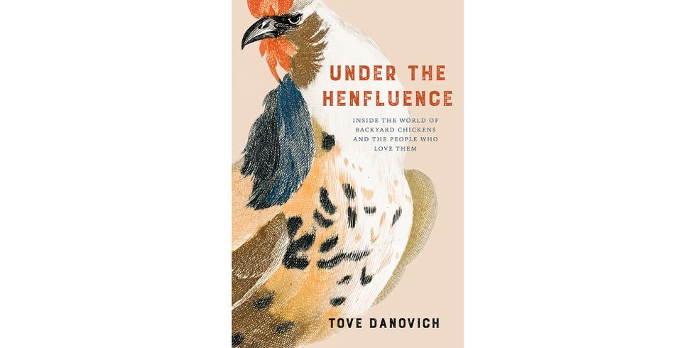 <I>UNDER THE HENFLUENCE: INSIDE THE WORLD OF BACKYARD CHICKENS AND THE PEOPLE WHO LOVE THEM</I>, BY TOVE DANOVICH