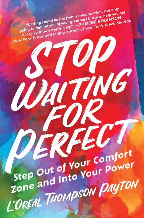 Stop Waiting for Perfect by L'Oreal Thompson Payton