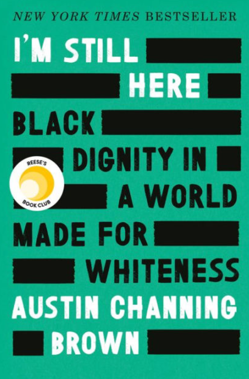 I'm Still Here: Black Dignity in a World Made for Whiteness by Austin Channing Brown