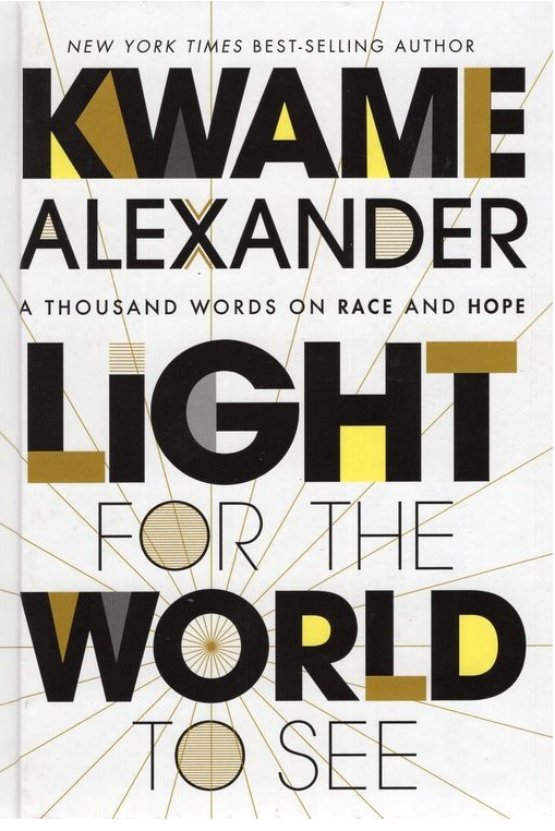 Light for the World to See: A Thousand Words on Race and Hope by Kwame Alexander