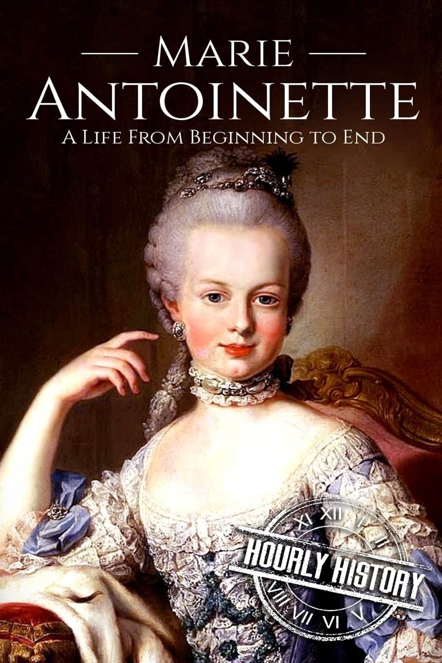Marie Antoinette: A Life From Beginning to End