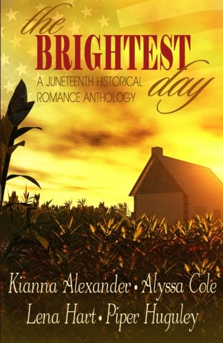 The Brightest Day: A Juneteenth Historical Romance Anthology by Kianna Alexander