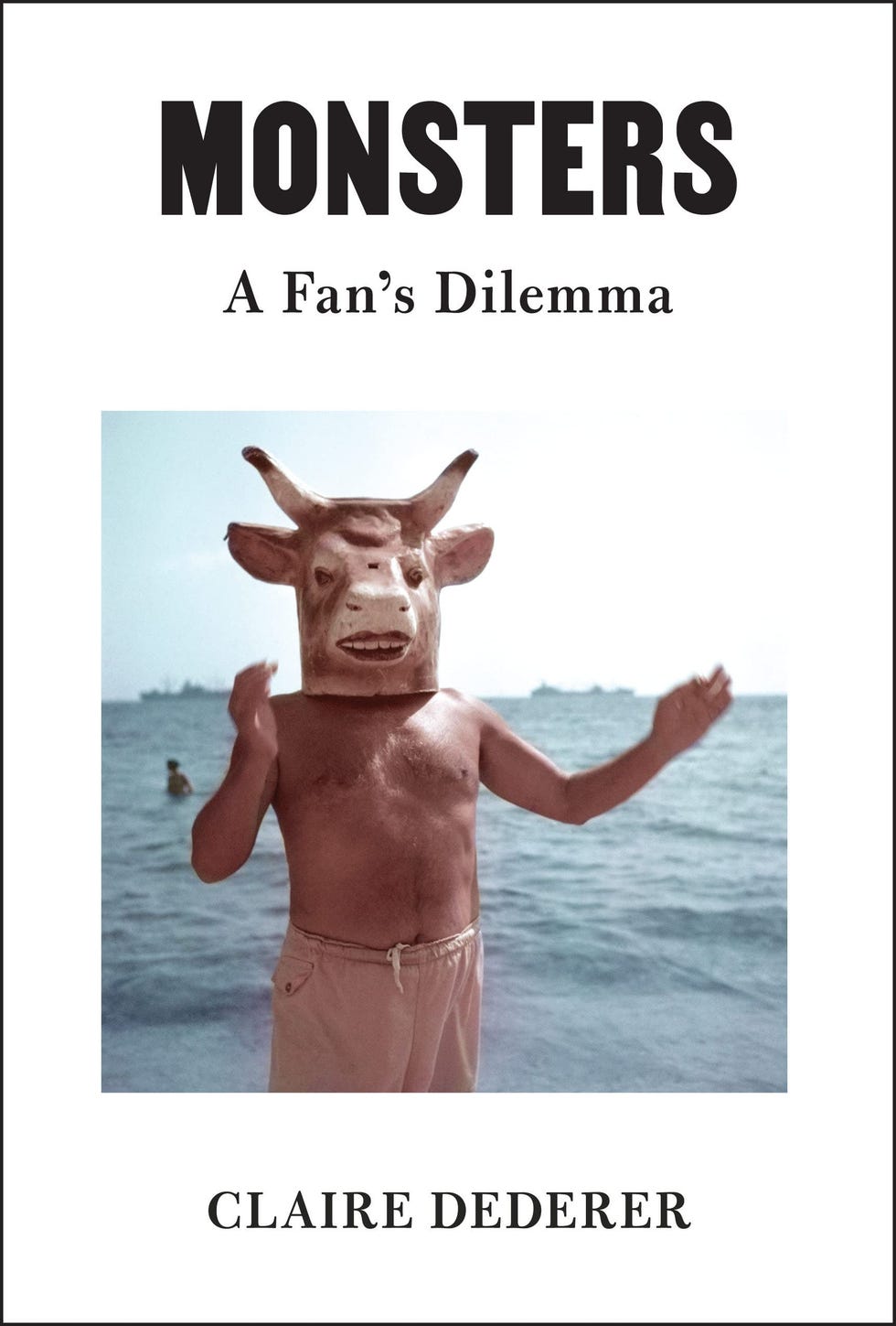 <em>Monsters: A Fan's Dilemma</em>, by Claire Dederer <em>Monsters: A Fan's Dilemma</em>, by Claire Dederer