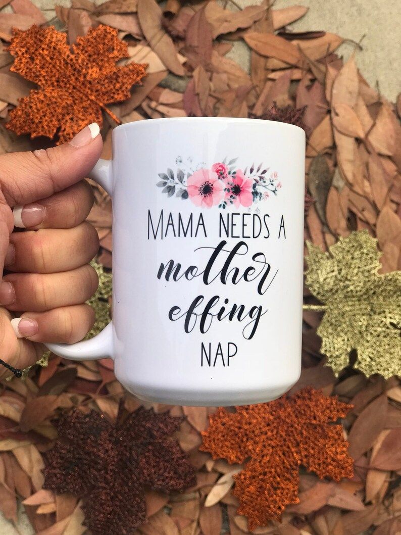 Mama Needs A Mother Effing Nap Coffee Mug
