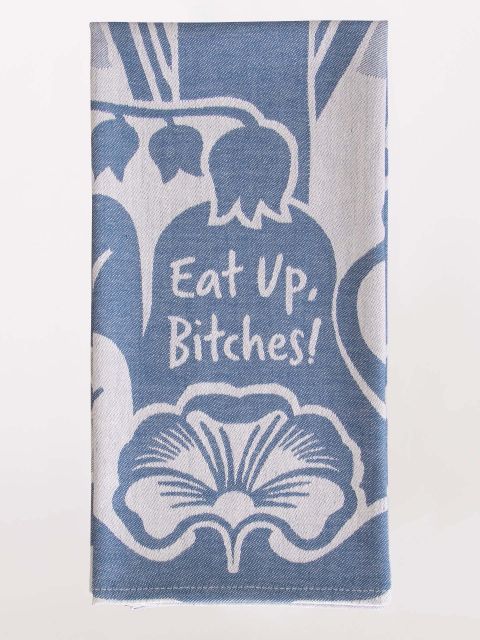 Eat Up, B*tches Dish Towel
