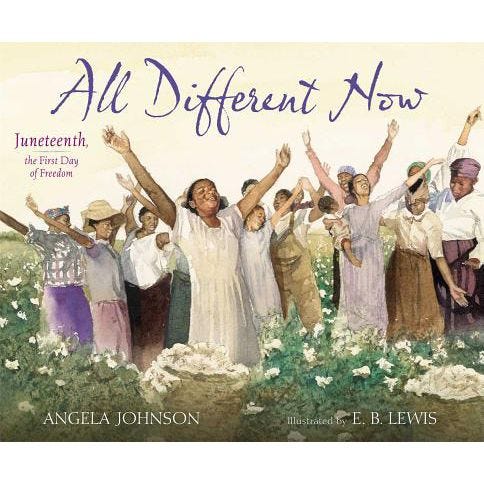 'All Different Now: Juneteenth, the First Day of Freedom' 'All Different Now: Juneteenth, the First Day of Freedom'