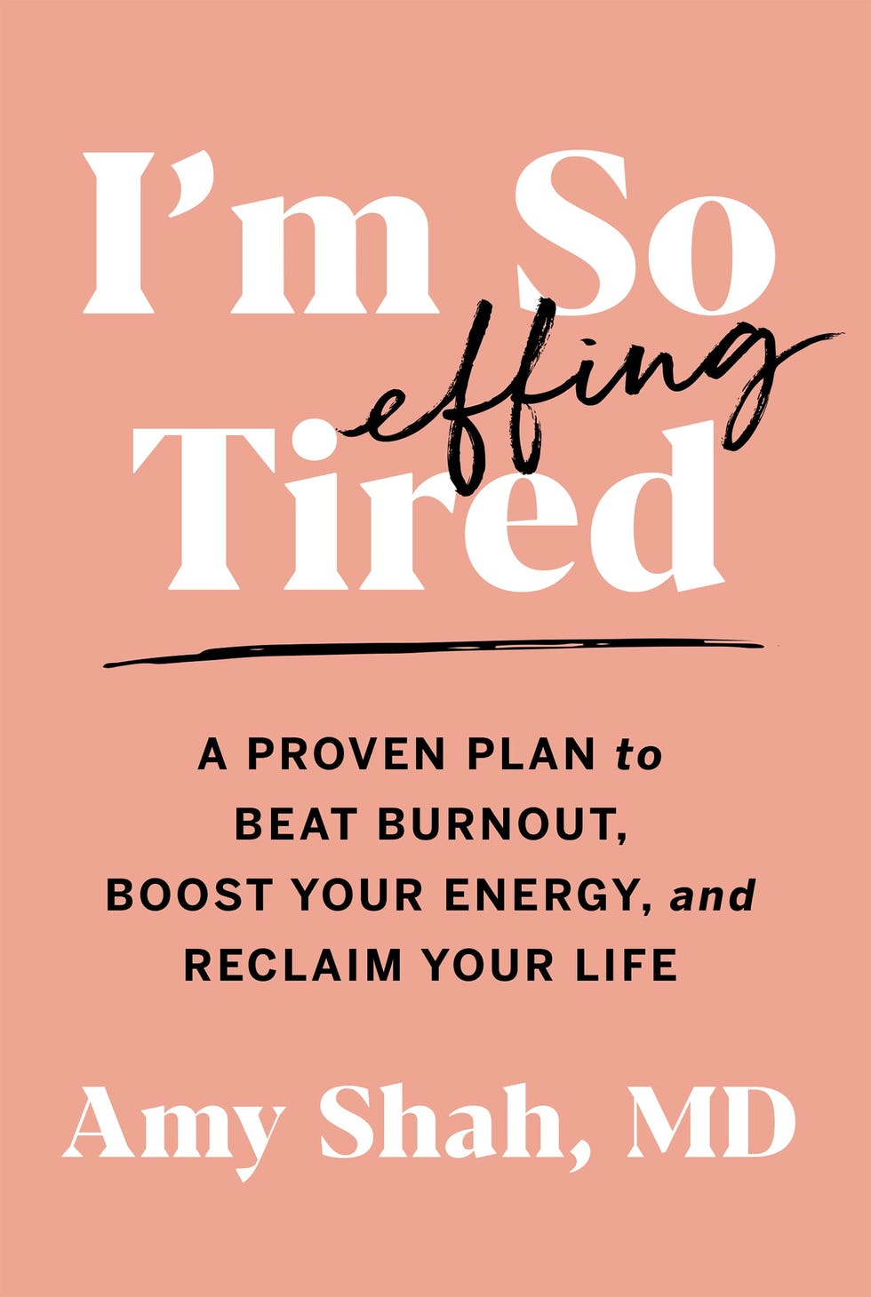 <i>I'm So Effing Tired: A Proven Plan to Beat Burnout, Boost Your Energy, and Reclaim Your Life</i>
