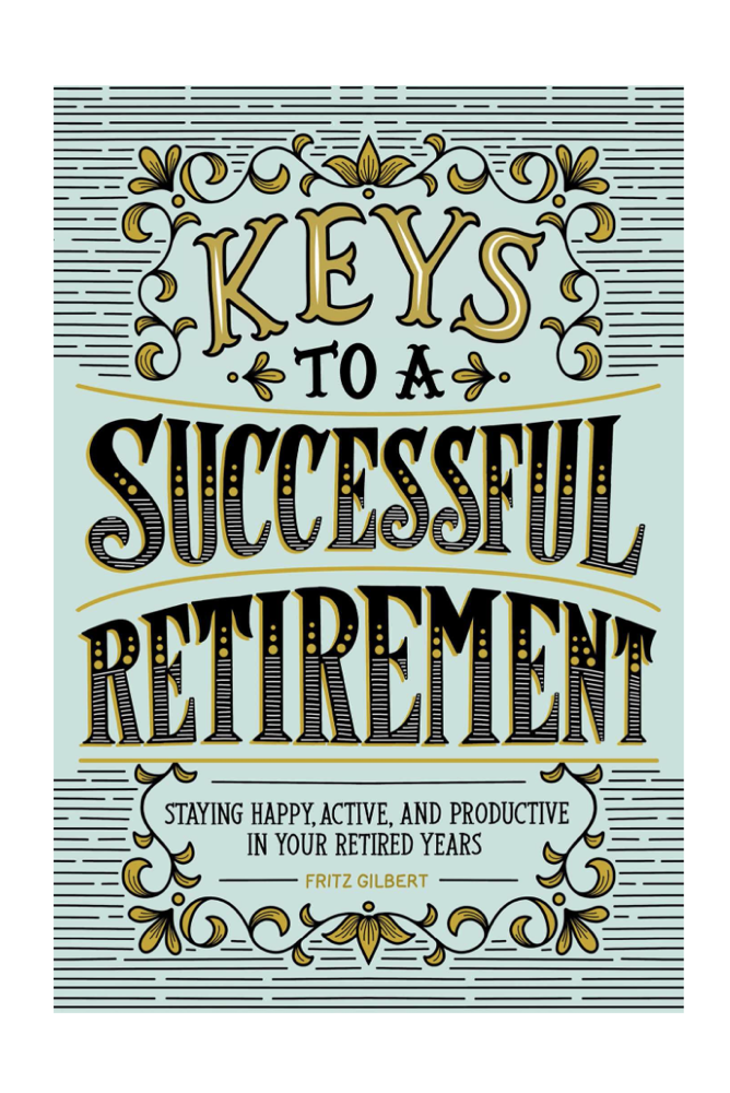 Keys to a Successful Retirement, by Fritz Gilbert
