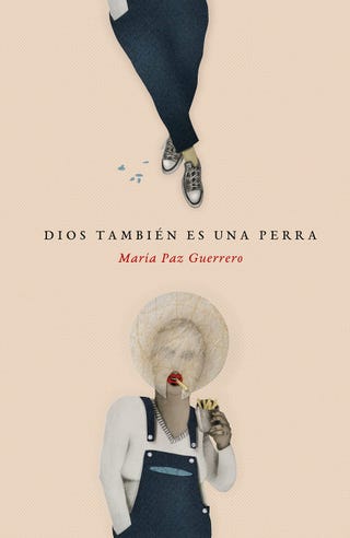 'Dios también es una perra' de María Paz Guerrero
