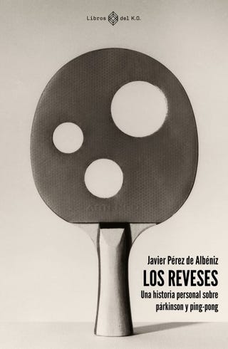 'Los reveses: una historia personal sobre párkinson y ping-pong' de Javier Pérez de Albéniz