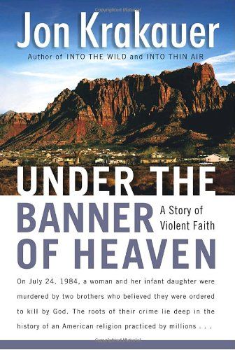 <i>Under the Banner of Heaven: A Story of Violent Faith</i> by Jon Krakauer