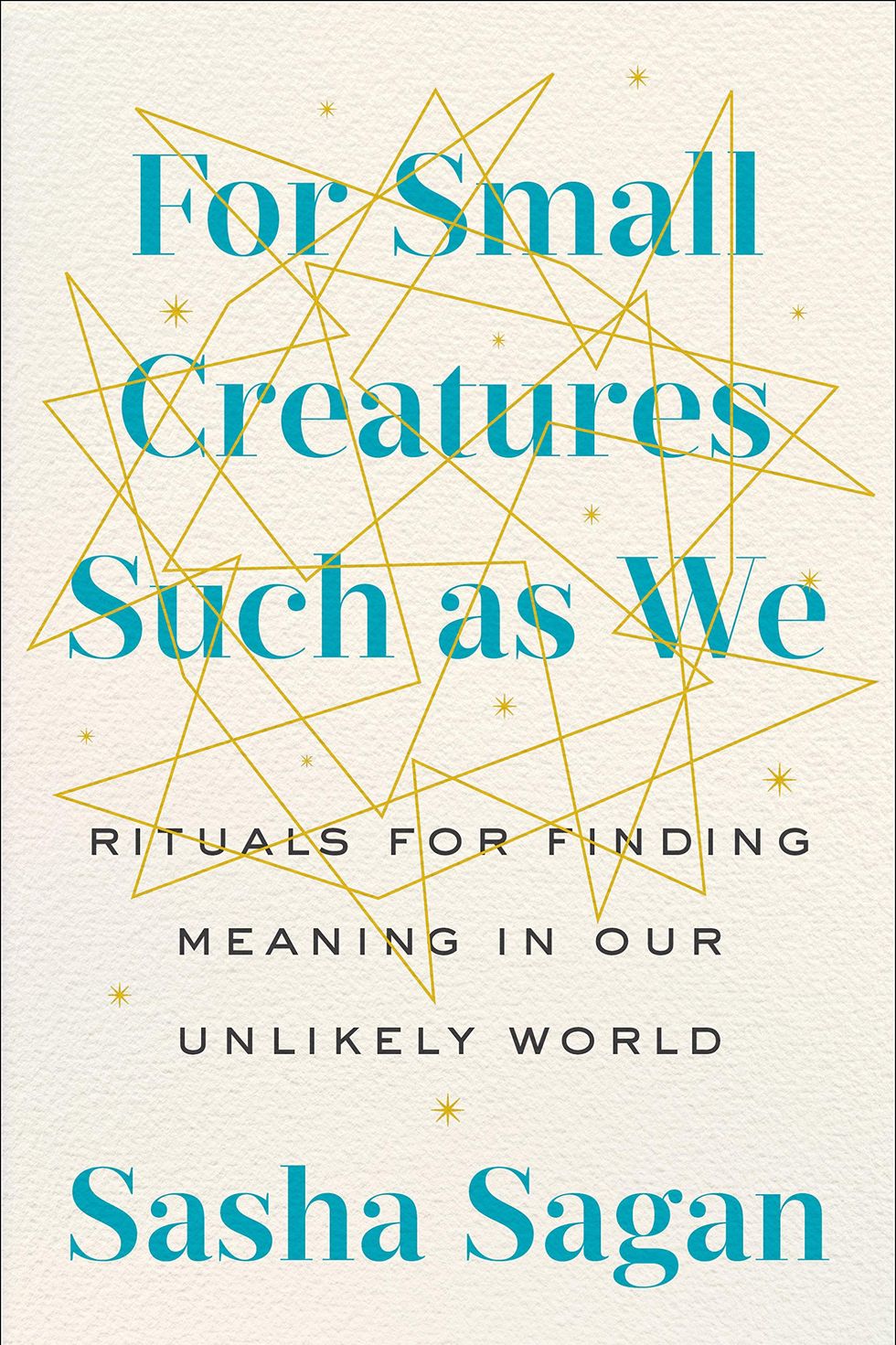 'For Small Creatures Such as We: Rituals for Finding Meaning in Our Unlikely World'