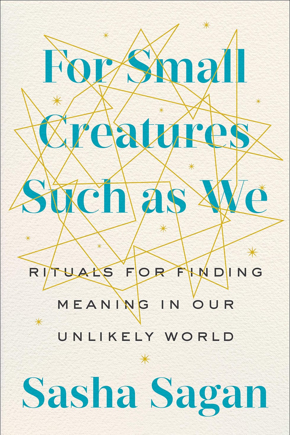 'For Small Creatures Such as We: Rituals for Finding Meaning in Our Unlikely World' 'For Small Creatures Such as We: Rituals for Finding Meaning in Our Unlikely World'