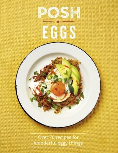 Posh Eggs: Over 70 Recipes For Wonderful Eggy Things - Posh (Hardback)