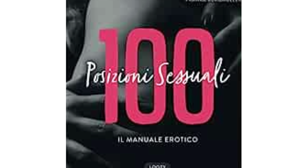 100 posizioni sessuali: il manuale erotico