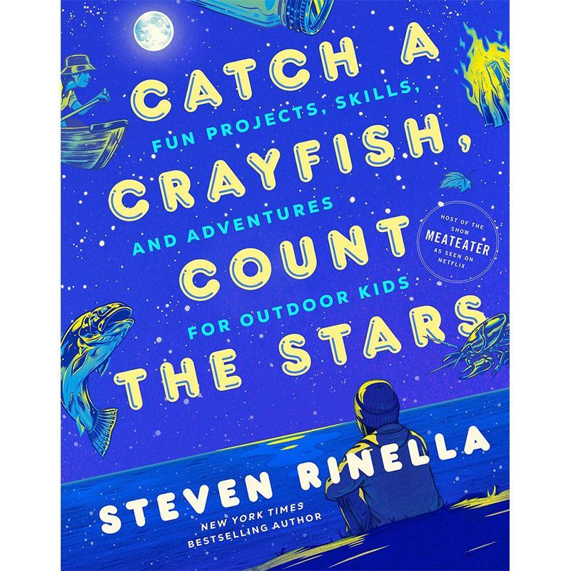 Catch a Crayfish, Count the Stars: Fun Projects, Skills, and Adventures for Outdoor Kids