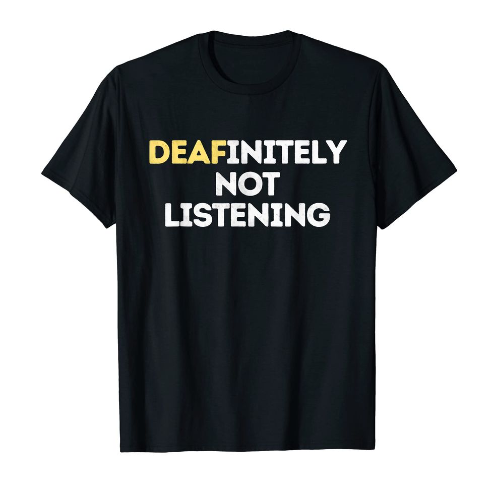 Deafinitely Not Listening Deaf Pride T-Shirt