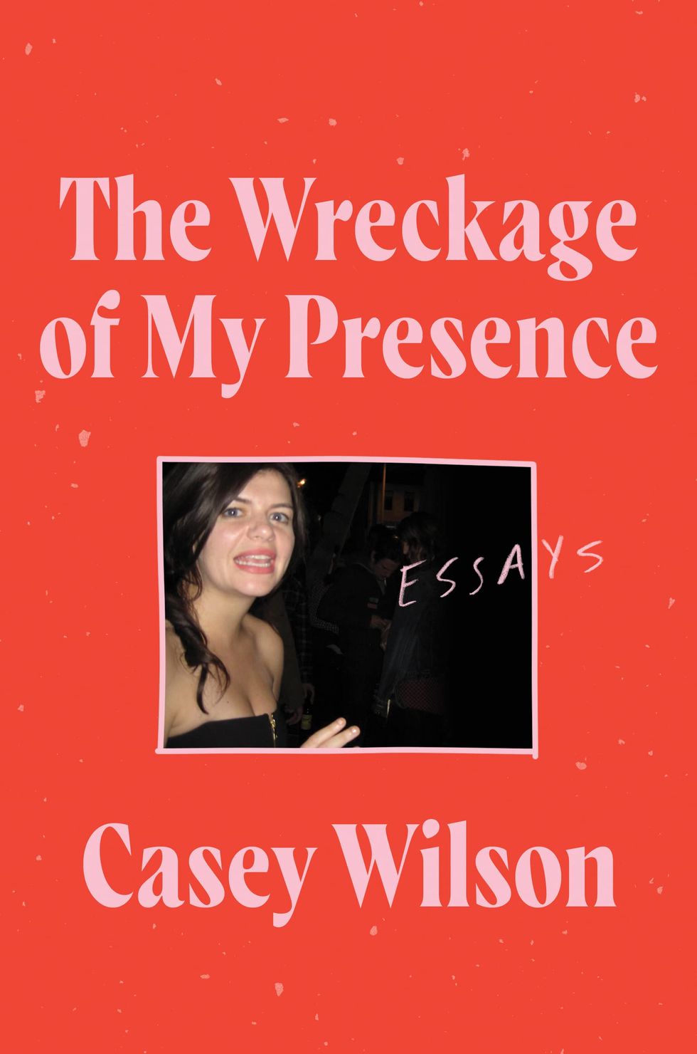 The Wreckage of My Presence by Casey Wilson (2021)