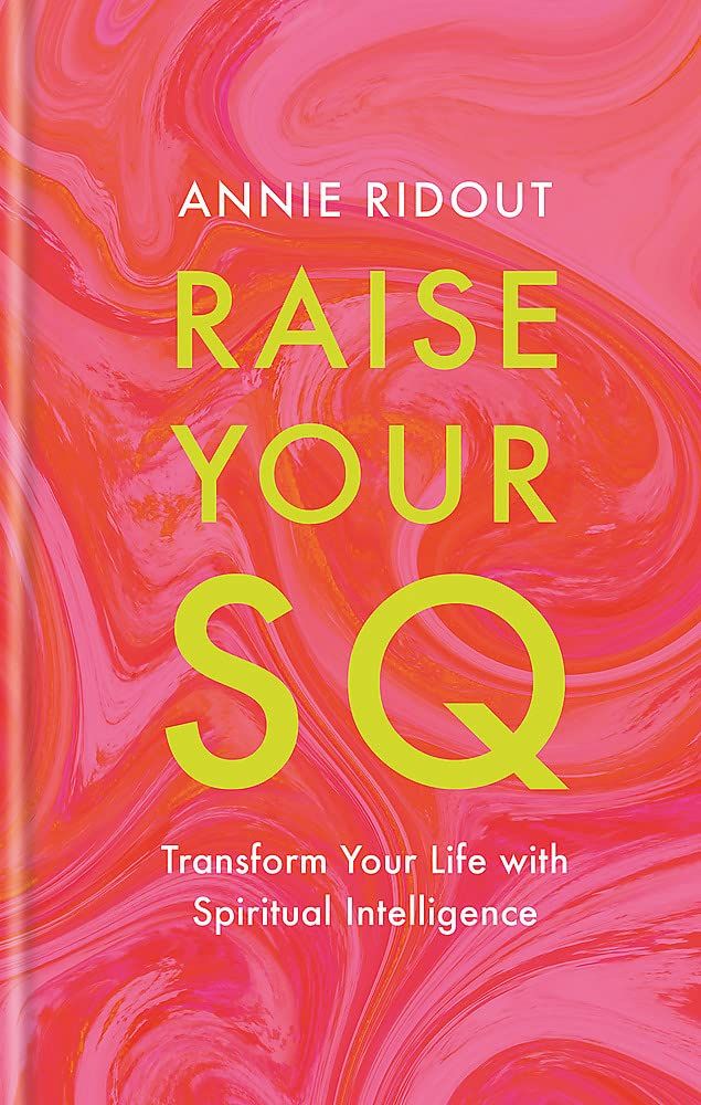 Raise Your SQ: Transform Your Life with Spiritual Intelligence
