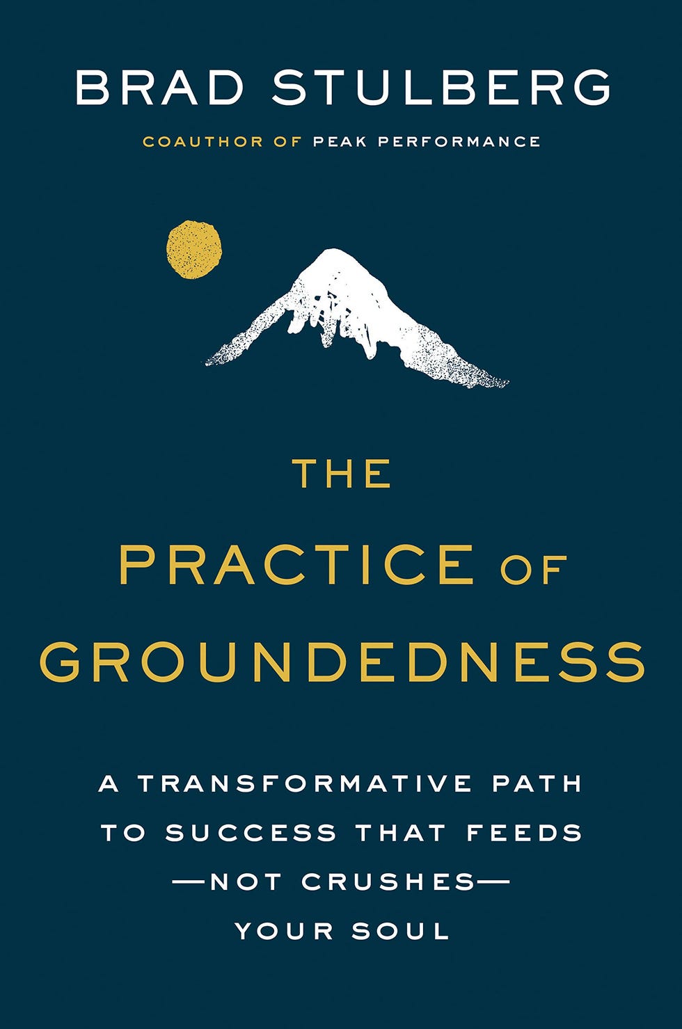 Libro 'The Practice of Groundedness: A Transformative Path to Success That Feeds –Not Crushes– Your Soul' de Brad Stulberg