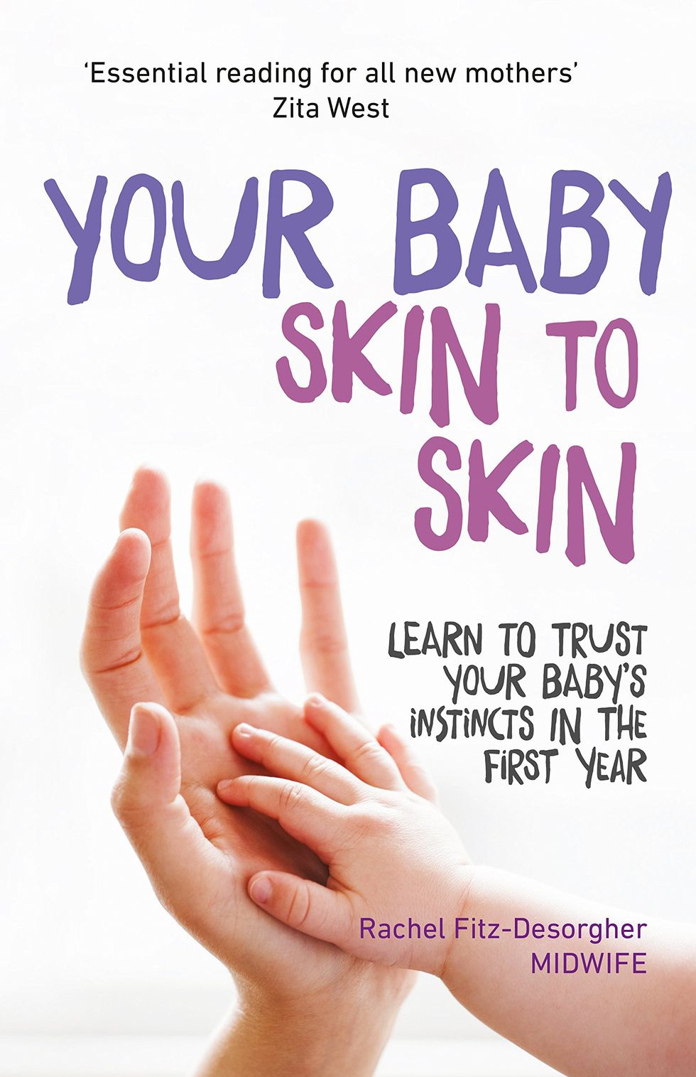 Your Baby Skin to Skin: Learn to trust your baby's instincts in the first year
