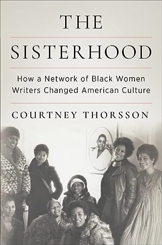 The Sisterhood: How a Network of Black Women Writers Changed American Culture The Sisterhood: How a Network of Black Women Writers Changed American Culture