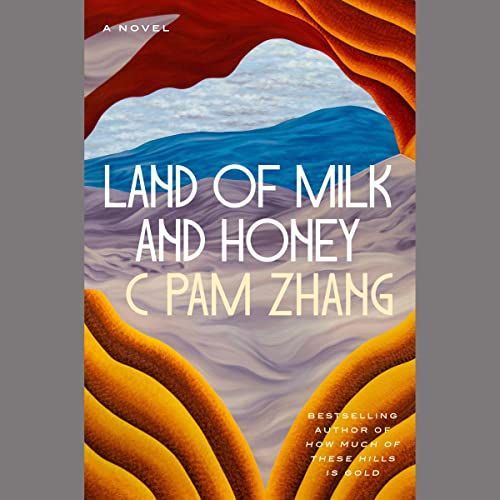 <i>Land of Milk and Honey,</i> by C Pam Zhang