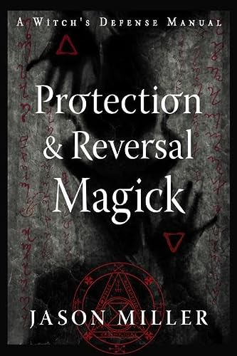 <i>Protection & Reversal Magick: A Witch's Defense Manual</i>