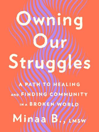 Read Therapist Minaa B.'s Advice From "Owning Our Struggles"